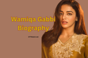 Wamiqa Gabbi Biography
