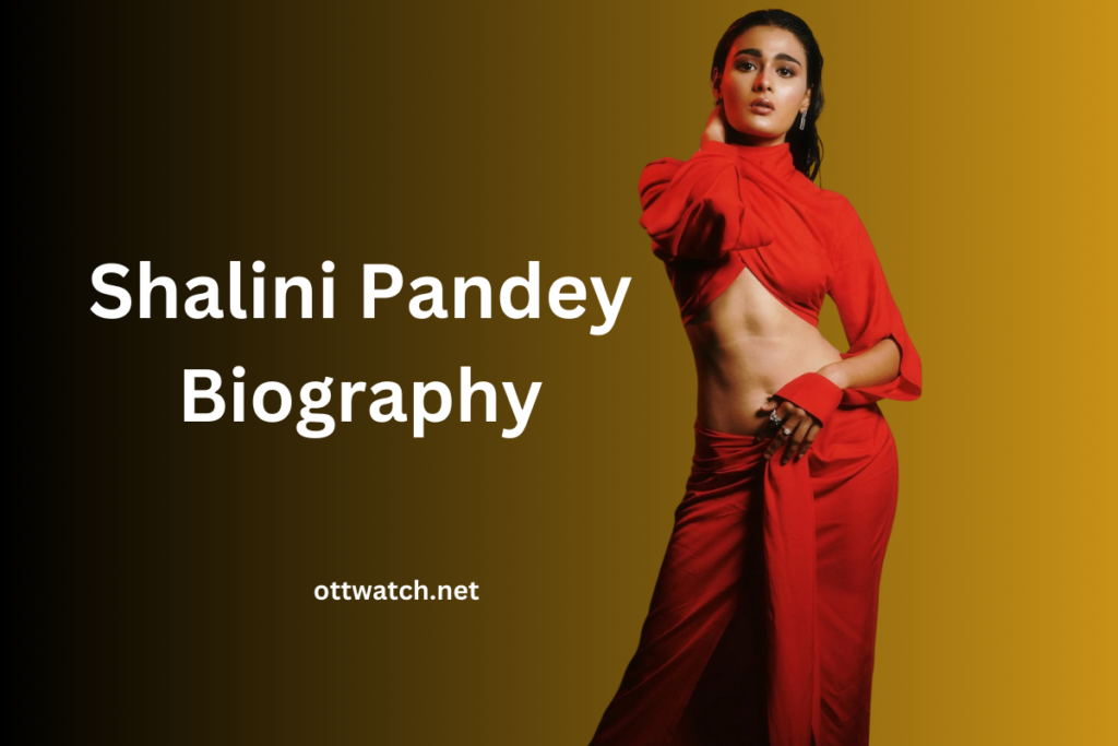Shalini Pandey Biography