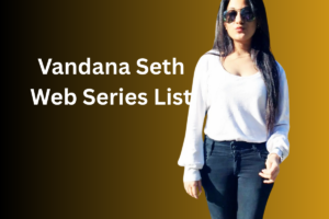 Vandana Seth Web Series List